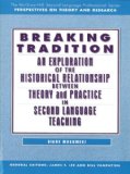 Breaking Tradition An Exploration of the Historical Relationship Between Theory and Practice in Second Language Teaching  9780070443945 Front Cover