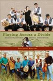 Playing Across a Divide Israeli-Palestinian Musical Encounters 2009 9780195395945 Front Cover