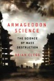 Armageddon Science The Science of Mass Destruction 2010 9780312598945 Front Cover