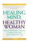 Healing Mind, Healthy Woman Using the Mind-Body Connection to Manage Stress and Take Control of Your Life cover art