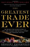 Greatest Trade Ever The Behind-The-Scenes Story of How John Paulson Defied Wall Street and Made Financial History 2010 9780385529945 Front Cover