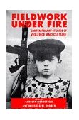 Fieldwork under Fire Contemporary Studies of Violence and Culture cover art