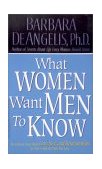 What Women Want Men to Know The Ultimate Book about Love, Sex, and Relationships for You and the Man You Love cover art
