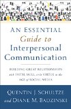 Essential Guide to Interpersonal Communication Building Great Relationships with Faith, Skill, and Virtue in the Age of Social Media  9780801038945 Front Cover