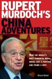 Rupert Murdoch's China Adventures How the World's Most Powerful Media Mogul Lost a Fortune and Found a Wife 2008 9780804839945 Front Cover