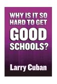 Why Is It So Hard to Get Good Schools?  9780807742945 Front Cover
