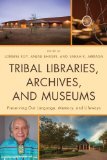 Tribal Libraries, Archives, and Museums Preserving Our Language, Memory, and Lifeways 2011 9780810881945 Front Cover