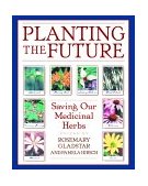 Planting the Future Saving Our Medicinal Herbs 2000 9780892818945 Front Cover