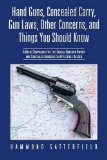 Hand Guns, Concealed Carry, Gun Laws, Other Concerns, and Things You Should Know A Basic Companion for the Casual Handgun Owner and Concealed Handgun Carry License Holder 2013 9781475986945 Front Cover