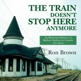 Train Doesn't Stop Here Anymore An Illustrated History of Railway Stations in Canada 3rd 2008 Revised  9781550027945 Front Cover