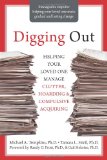 Digging Out Helping Your Loved One Manage Clutter, Hoarding, and Compulsive Acquiring 2009 9781572245945 Front Cover