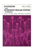 Biomedicine and Alternative Healing Systems in America Issues of Class, Race, and Gender cover art