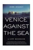 Venice Against the Sea A City Besieged 2002 9780312265946 Front Cover