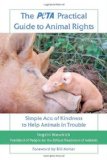PETA Practical Guide to Animal Rights Simple Acts of Kindness to Help Animals in Trouble 2009 9780312559946 Front Cover