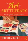 Art of Art Therapy What Every Art Therapist Needs to Know cover art