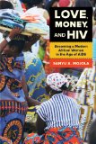 Love, Money, and HIV Becoming a Modern African Woman in the Age of AIDS  9780520280946 Front Cover