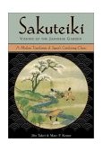Sakuteiki Visions of the Japanese Garden - A Modern Translation of Japan's Gardening Classic 2001 9780804832946 Front Cover