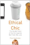Ethical Chic The Inside Story of the Companies We Think We Love 2012 9780807000946 Front Cover
