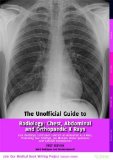Unofficial Guide to Radiology Chest, Abdominal and Orthopaedic X Rays, Plus CTs, MRIs and Other Important Modalities: Core Radiology Curriculum  9780957149946 Front Cover