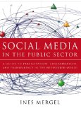 Social Media in the Public Sector A Guide to Participation, Collaboration and Transparency in the Networked World cover art