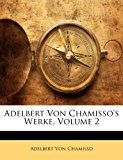 Adelbert Von Chamisso's Werke 2010 9781143185946 Front Cover