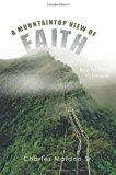 Mountaintop View of Faith Keys to Living Victoriously One Step 2011 9781463447946 Front Cover