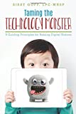 Taming the Technology Monster 8 Guiding Principles for Raising Digital Natives  9781543091946 Front Cover