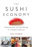 Sushi Economy Globalization and the Making of a Modern Delicacy 2007 9781592402946 Front Cover