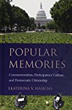 Popular Memories Commemoration, Participatory Culture, and Democratic Citizenship  9781611174946 Front Cover