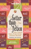Better Than Fiction True Travel Tales from Great Fiction Writers cover art