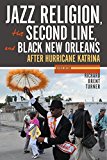 Jazz Religion, the Second Line, and Black New Orleans After Hurricane Katrina 2nd 9780253024947 Front Cover