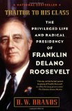 Traitor to His Class The Privileged Life and Radical Presidency of Franklin Delano Roosevelt cover art