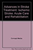 Advances in Stroke Treatment Ischemic Stroke: Acute Care and Rehabilitation 2005 9780495824947 Front Cover