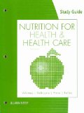 Study Guide for Whitney/Debruyne/Pinna/Rolfes' Nutrition for Health and Health Care 4th 2010 9780538497947 Front Cover