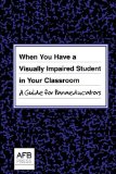 When You Have a Visually Impaired Student in Your Classroom A Guide for Paraeducators 2004 9780891288947 Front Cover