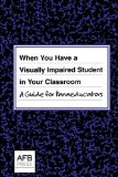 When You Have a Visually Impaired Student in Your Classroom A Guide for Paraeducators  9780891288947 Front Cover