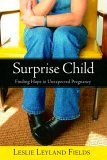 Surprise Child Finding Hope in Unexpected Pregnancy 2006 9781400070947 Front Cover