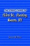 Street Games of 153rd St , Flushing, Queens, NY 2004 9781410798947 Front Cover