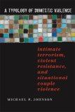 Typology of Domestic Violence Intimate Terrorism, Violent Resistance, and Situational Couple Violence