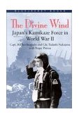 Divine Wind Japan's Kamikaze Force in World War II  9781557503947 Front Cover