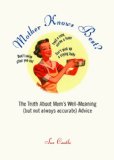 Mother Knows Best? The Truth about Mom's Well-Meaning (but Not Always Accurate) Advice 2012 9781616086947 Front Cover