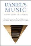 Daniel's Music One Family's Journey from Tragedy to Empowerment Through Faith, Medicine, and the Healing Power of Music 2013 9781620876947 Front Cover
