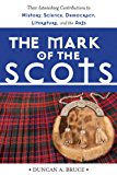 Mark of the Scots Their Astonishing Contributions to History, Science, Democracy, Literature, and the Arts 2014 9781629141947 Front Cover