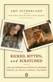 Kicked, Bitten, and Scratched Life and Lessons at the World's Premier School for Exotic Animal Trainers 2007 9780143111948 Front Cover