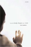 How the Body Shapes the Mind  9780199271948 Front Cover