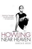 Howling near Heaven Twyla Tharp and the Reinvention of Modern Dance 2006 9780312232948 Front Cover