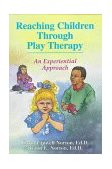 Reaching Children Through Play Therapy : An Experential Approach