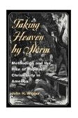Taking Heaven by Storm Methodism and the Rise of Popular Christianity in America cover art