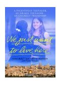 We Just Want to Live Here A Palestinian Teenager, an Israeli Teenager, an Unlikely Friendship cover art