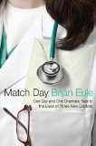 Match Day One Day and One Dramatic Year in the Lives of Three New Doctors 2010 9780312602949 Front Cover